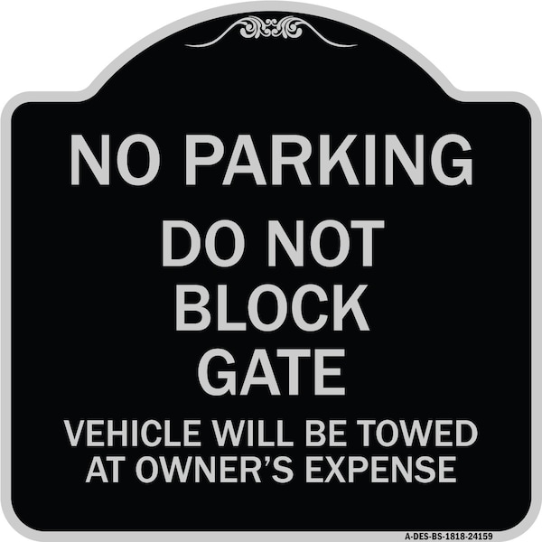 Do Not Block Gate Vehicle Towed Owner Expense Heavy-Gauge Alum Sign, 18" L, 18" H, BS-1818-24159